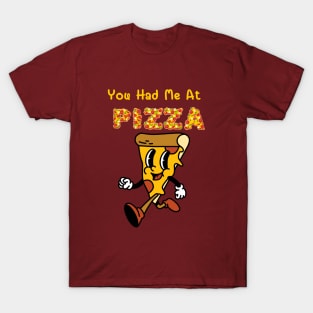 You had me at pizza T-Shirt